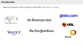 News consumption is the majority of web traffic (TREVISIOL et al. , 2014b)
3
Introduction
 