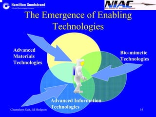 The Emergence of Enabling 
Technologies 
Advanced 
Materials 
Technologies 
Bio-mimetic 
Technologies 
Advanced Information 
Technologies 
Chameleon Suit, Ed Hodgson 14 
 