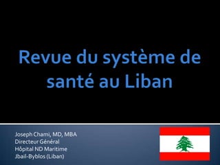 Joseph Chami, MD, MBA
Directeur Général
Hôpital ND Maritime
Jbail-Byblos (Liban)

 
