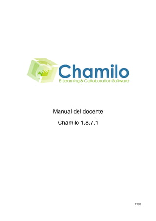Manual del docente
 Chamilo 1.8.7.1




                     1/130
 