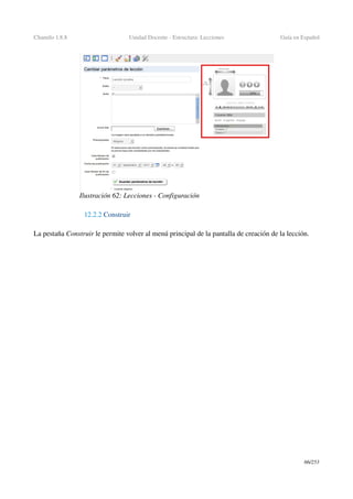 Chamilo 1.8.8 Unidad Docente ­ Estructura: Lecciones Guía en Español
12.2.2 Construir
La pestaña Construir le permite volver al menú principal de la pantalla de creación de la lección.
66/253
Ilustración 62: Lecciones ­ Configuración
 