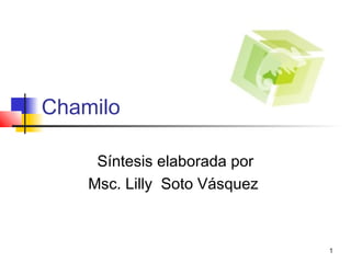 1
Chamilo
Síntesis elaborada por
Msc. Lilly Soto Vásquez
 