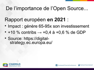 De l’importance de l’Open Source...
Rapport européen en 2021 :
●
Impact : génère 65-95x son investissement
●
+10 % contribs → +0,4 à +0,6 % de GDP
●
Source: https://digital-
strategy.ec.europa.eu/
 