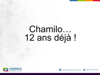 Chamilo…
12 ans déjà !
 