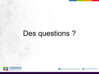 Des questions ?
 