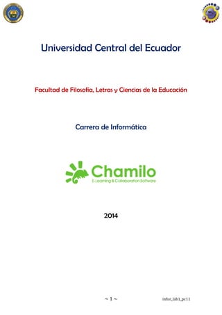~ 1 ~ infor_lab1_pc11
Universidad Central del Ecuador
Facultad de Filosofía, Letras y Ciencias de la Educación
Carrera de Informática
2014
 