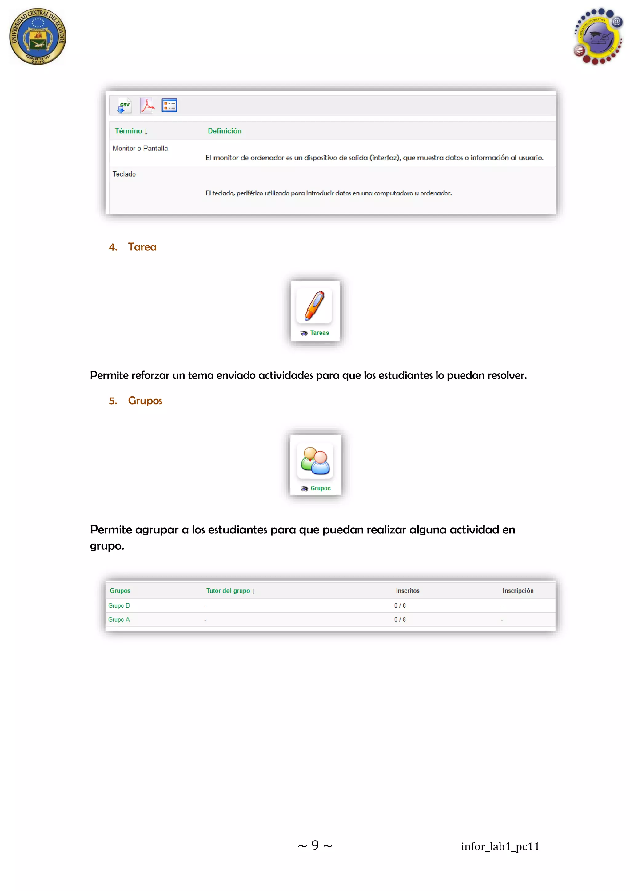 ~ 9 ~ infor_lab1_pc11
4. Tarea
Permite reforzar un tema enviado actividades para que los estudiantes lo puedan resolver.
5. Grupos
Permite agrupar a los estudiantes para que puedan realizar alguna actividad en
grupo.
 