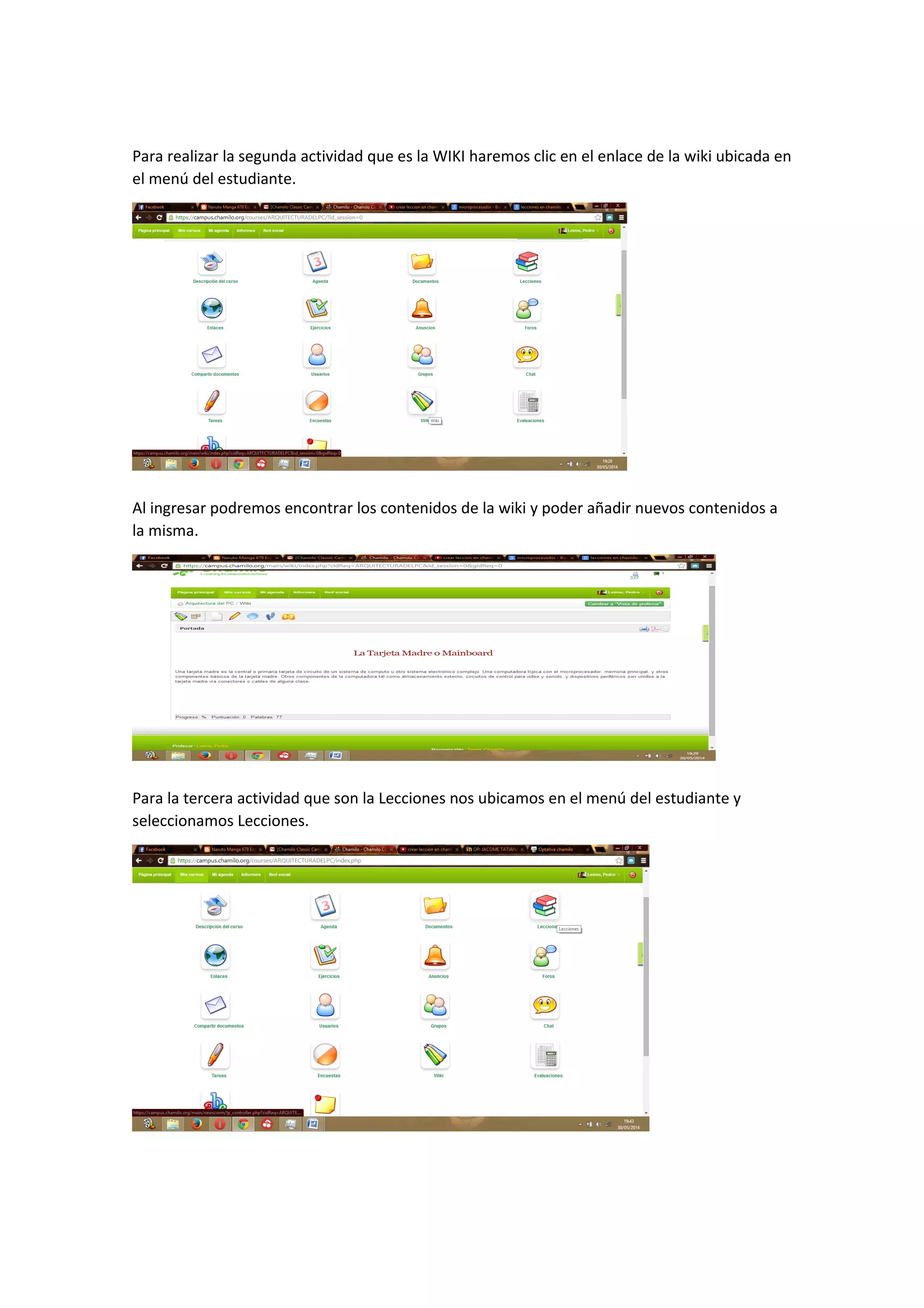 Para realizar la segunda actividad que es la WIKI haremos clic en el enlace de la wiki ubicada en
el menú del estudiante.
Al ingresar podremos encontrar los contenidos de la wiki y poder añadir nuevos contenidos a
la misma.
Para la tercera actividad que son la Lecciones nos ubicamos en el menú del estudiante y
seleccionamos Lecciones.
 