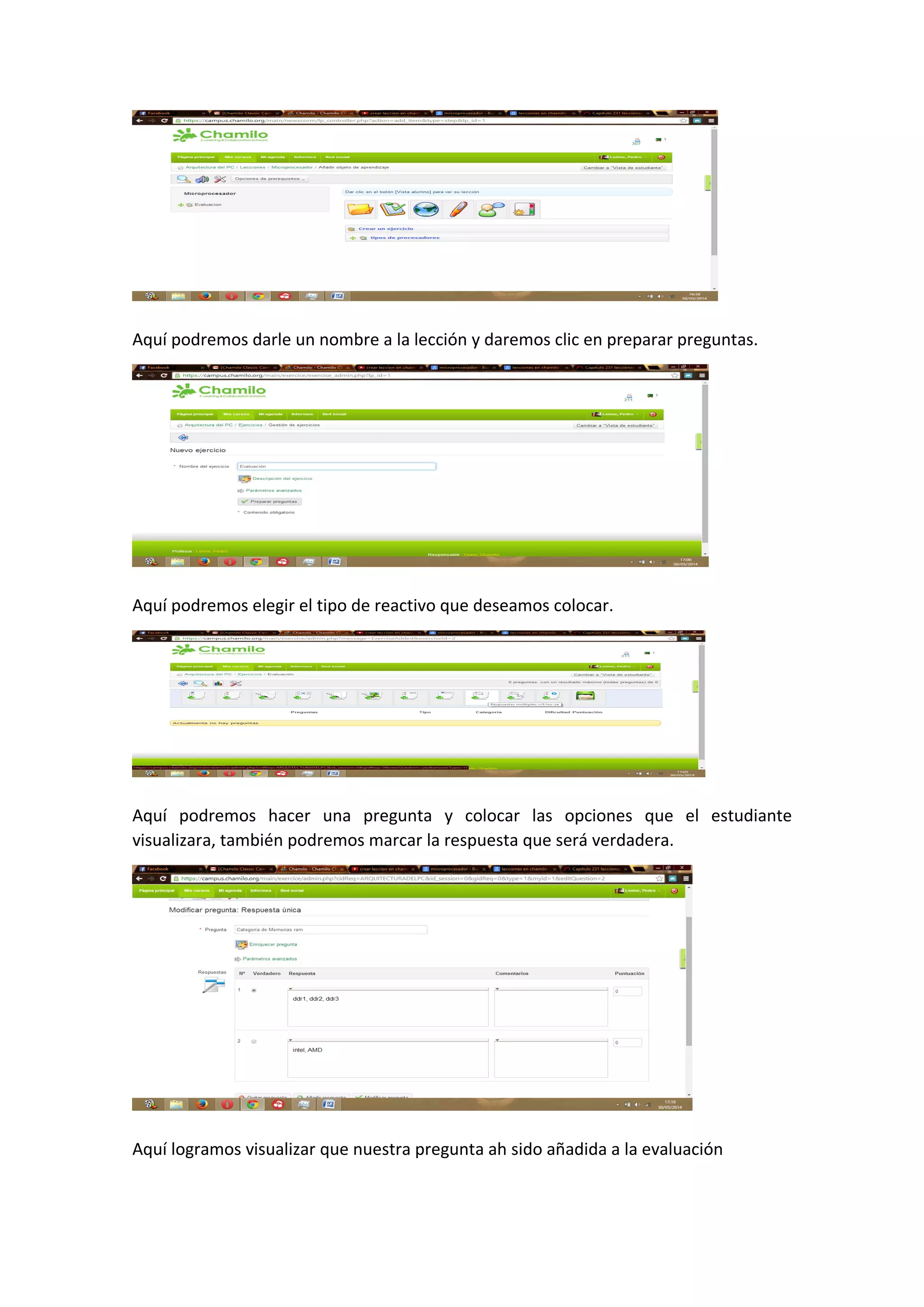 Aquí podremos darle un nombre a la lección y daremos clic en preparar preguntas.
Aquí podremos elegir el tipo de reactivo que deseamos colocar.
Aquí podremos hacer una pregunta y colocar las opciones que el estudiante
visualizara, también podremos marcar la respuesta que será verdadera.
Aquí logramos visualizar que nuestra pregunta ah sido añadida a la evaluación
 