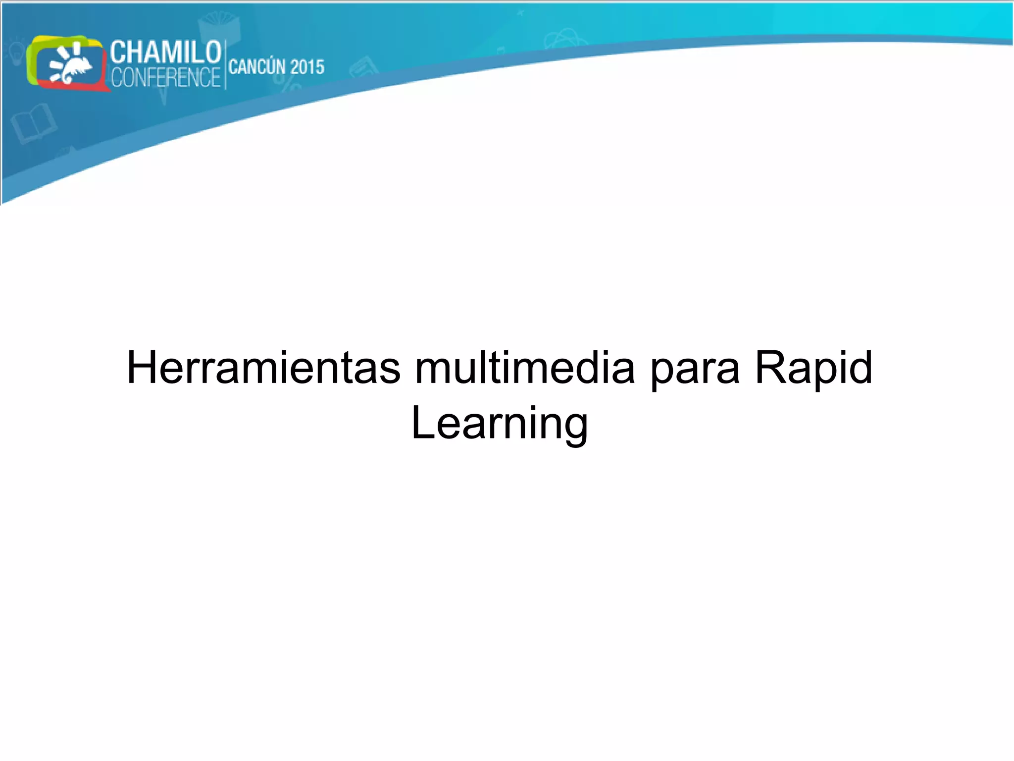 Herramientas multimedia para Rapid
Learning
 
