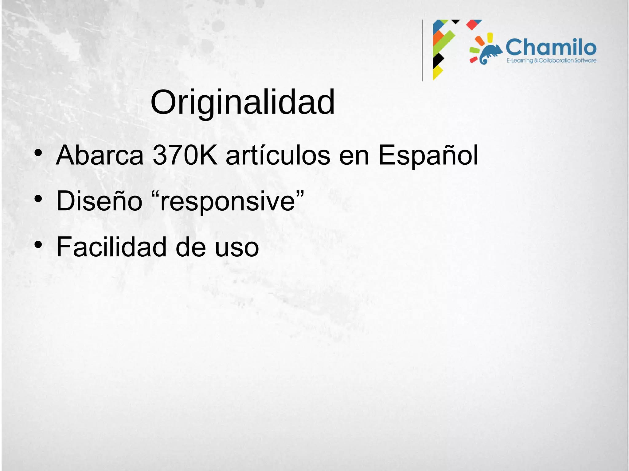 
Abarca 370K artículos en Español

Diseño “responsive”

Facilidad de uso
Originalidad
 
