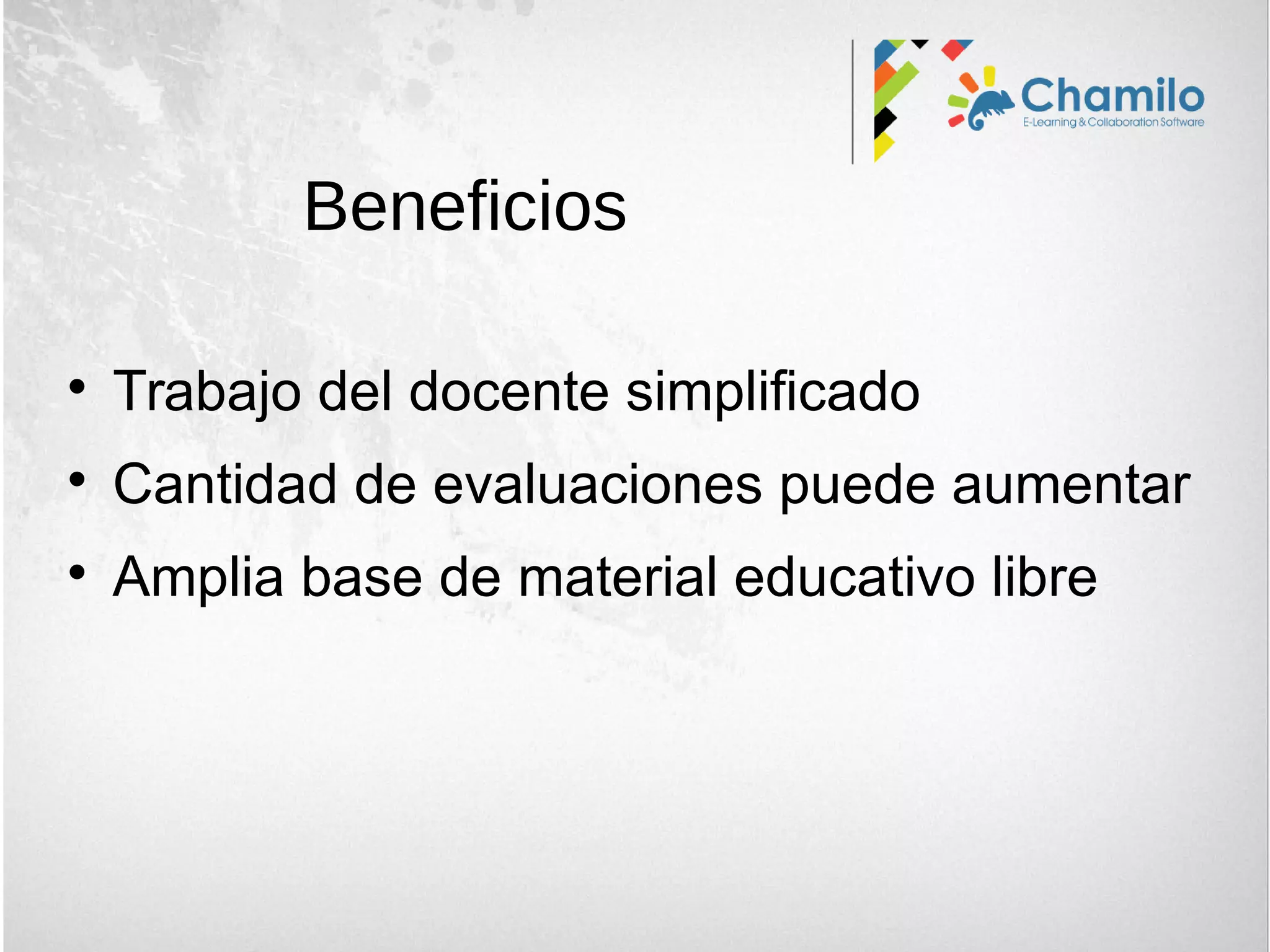 
Trabajo del docente simplificado

Cantidad de evaluaciones puede aumentar

Amplia base de material educativo libre
Beneficios
 