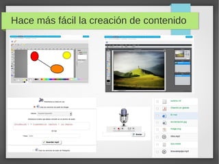 Hace más fácil la creación de contenido
 