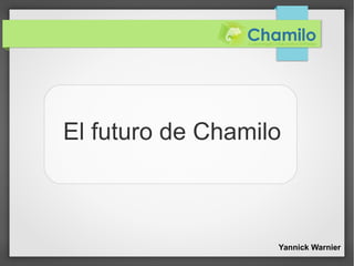 El futuro de Chamilo



                   Yannick Warnier
 