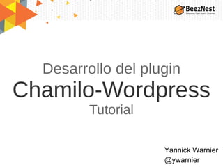 Desarrollo del plugin
Chamilo-Wordpress
Tutorial
Yannick Warnier
@ywarnier
 