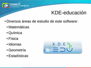 KDE-educación
● Diversos áreas de estudio de este software:
● Matemáticas
● Química
● Física
● Idiomas
● Geometría
● Estadísticas
 