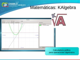 Matemáticas: KAlgebra
Calculadora gráfica
para operaciones algebraica.
 