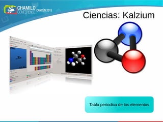 Ciencias: Kalzium
Tabla periodica de los elementos
 