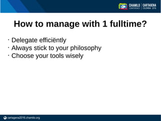 How to manage with 1 fulltime?
•
Delegate efficiëntly
•
Always stick to your philosophy
•
Choose your tools wisely
 
