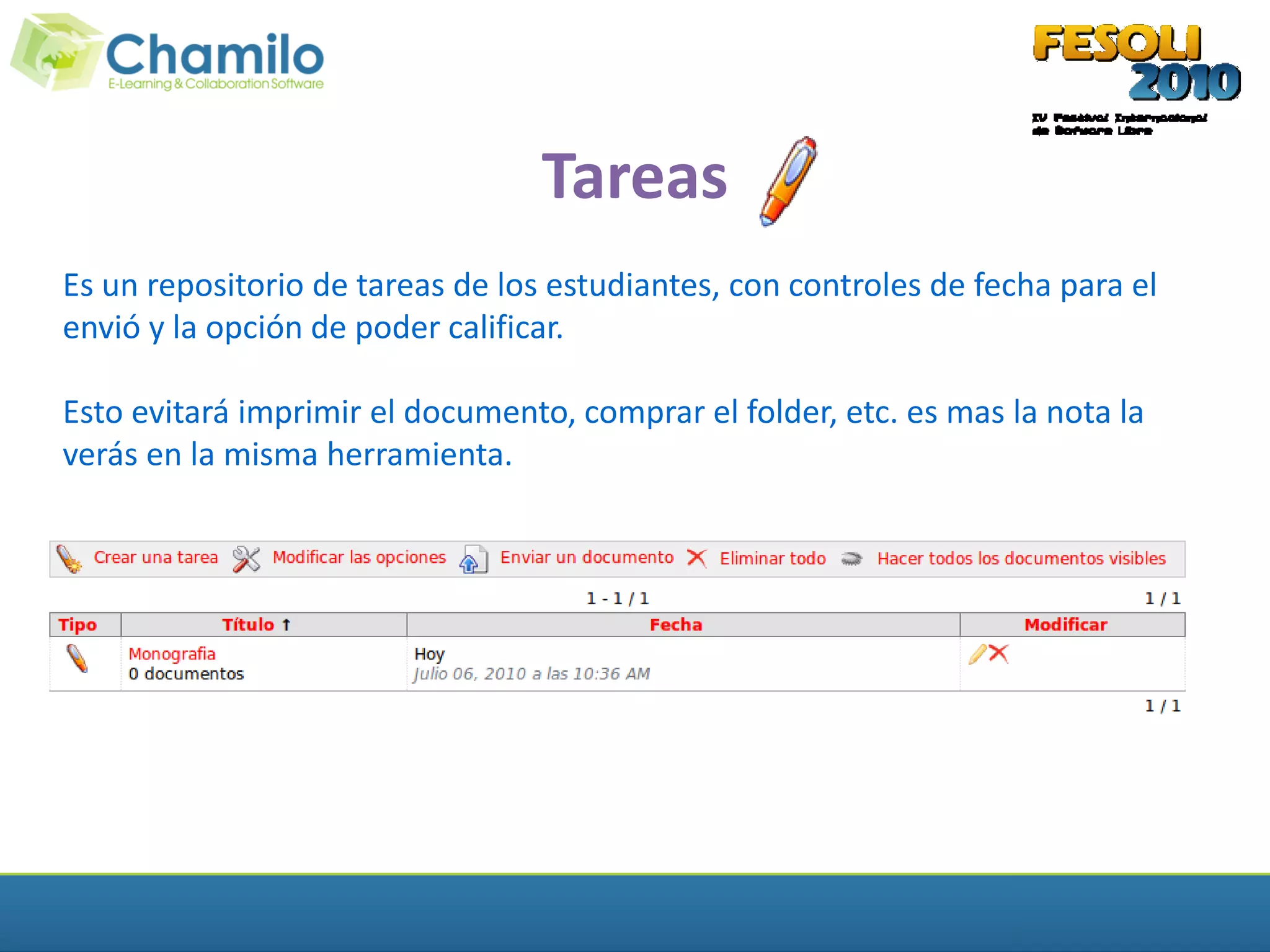 Tareas
Es un repositorio de tareas de los estudiantes, con controles de fecha para el
envió y la opción de poder calificar.

Esto evitará imprimir el documento, comprar el folder, etc. es mas la nota la
verás en la misma herramienta.
 