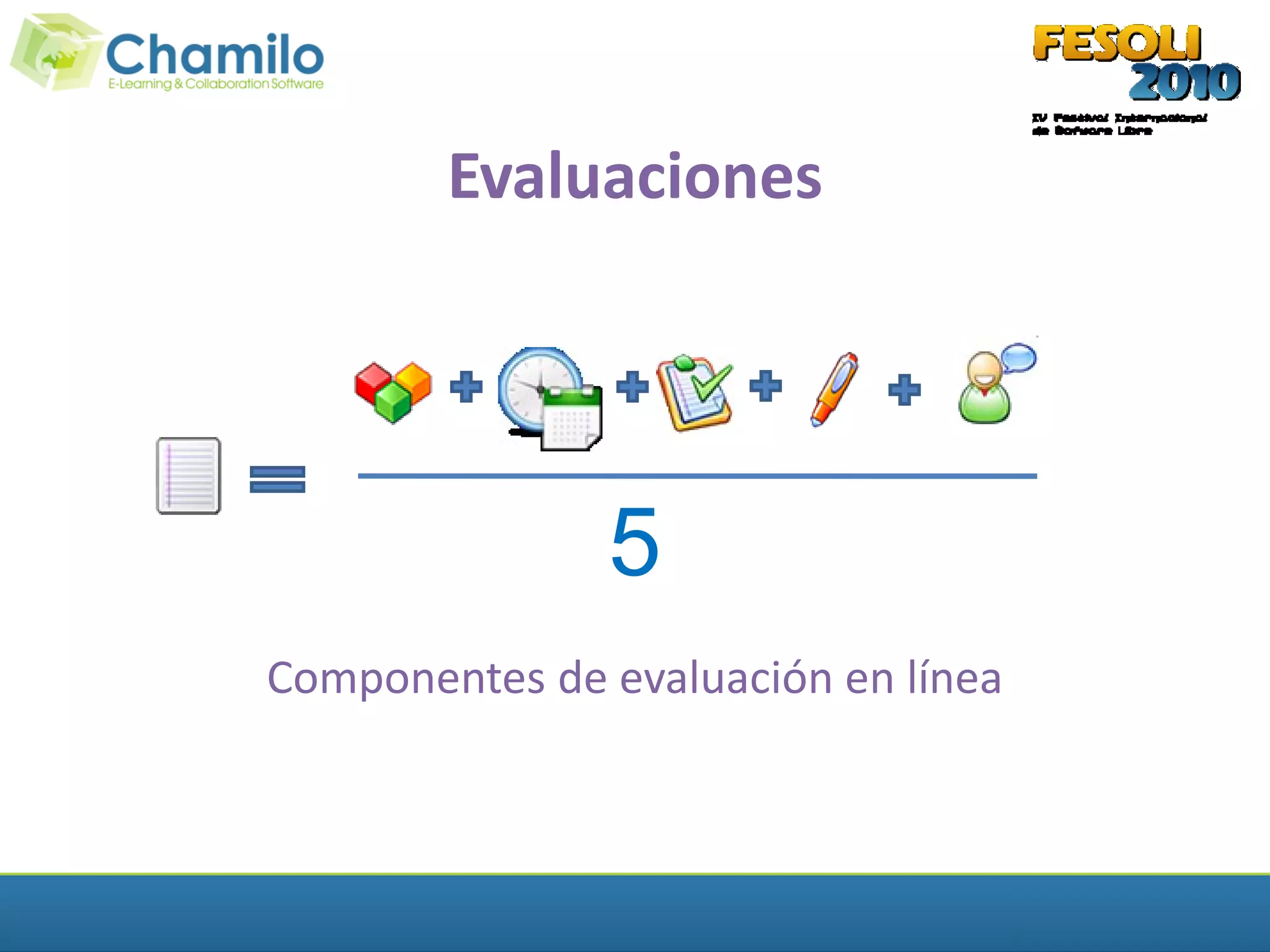 Evaluaciones




               5
Componentes de evaluación en línea
 