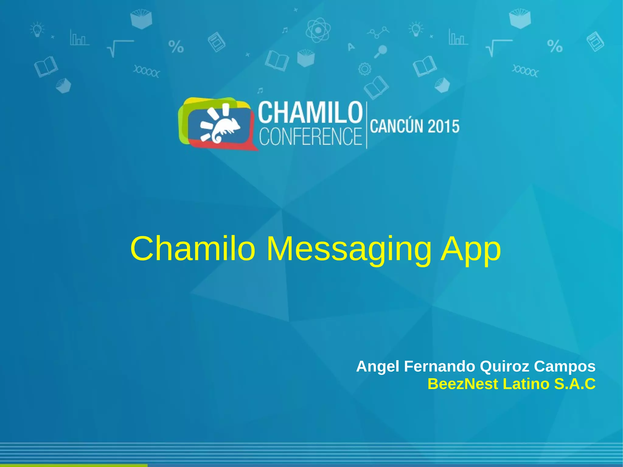 Chamilo Messaging App
Angel Fernando Quiroz Campos
BeezNest Latino S.A.C