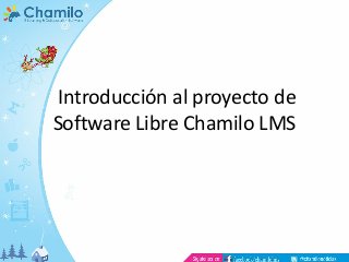 Introducción al proyecto de
Software Libre Chamilo LMS

 