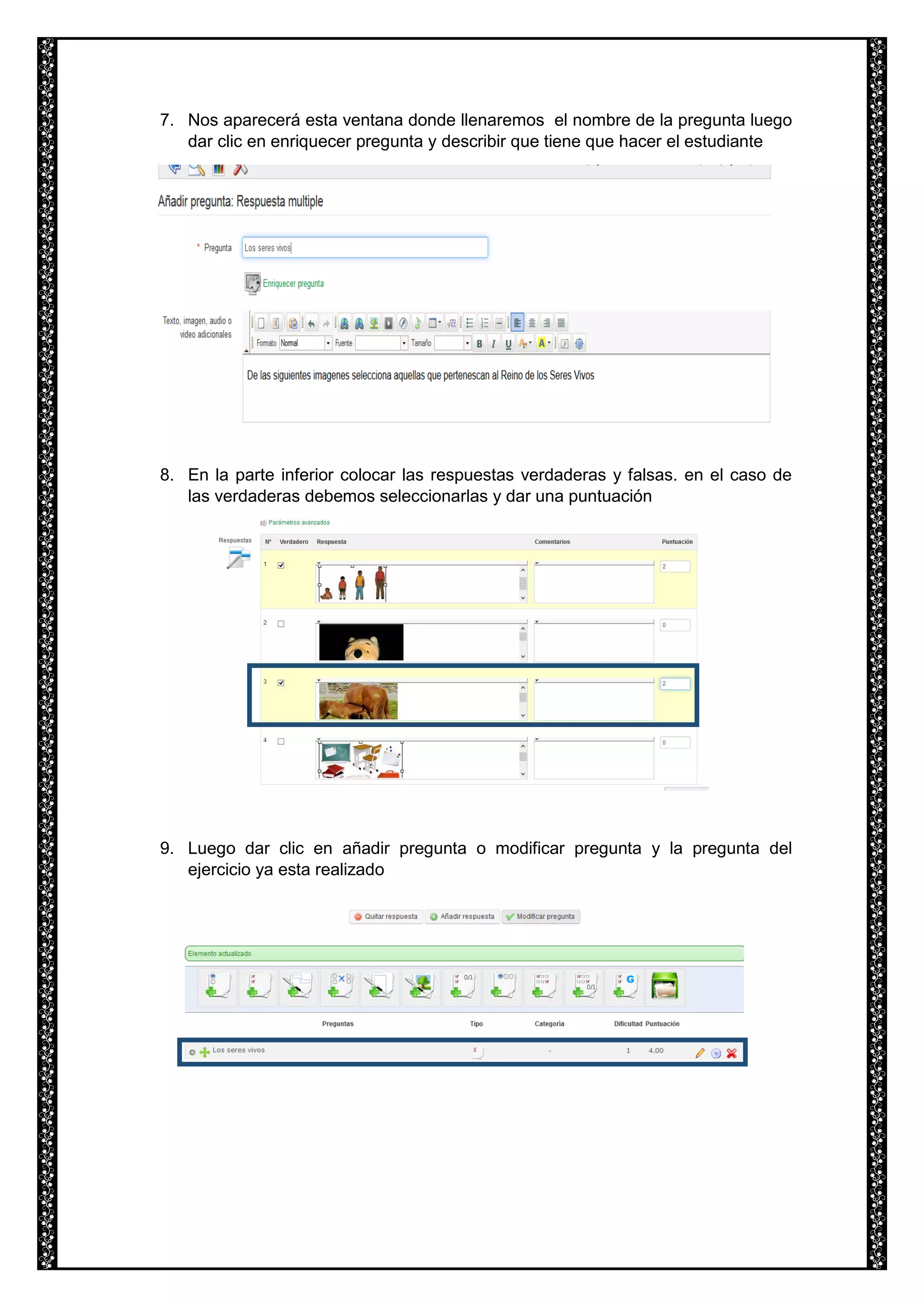 7. Nos aparecerá esta ventana donde llenaremos el nombre de la pregunta luego
dar clic en enriquecer pregunta y describir que tiene que hacer el estudiante
8. En la parte inferior colocar las respuestas verdaderas y falsas. en el caso de
las verdaderas debemos seleccionarlas y dar una puntuación
9. Luego dar clic en añadir pregunta o modificar pregunta y la pregunta del
ejercicio ya esta realizado
 