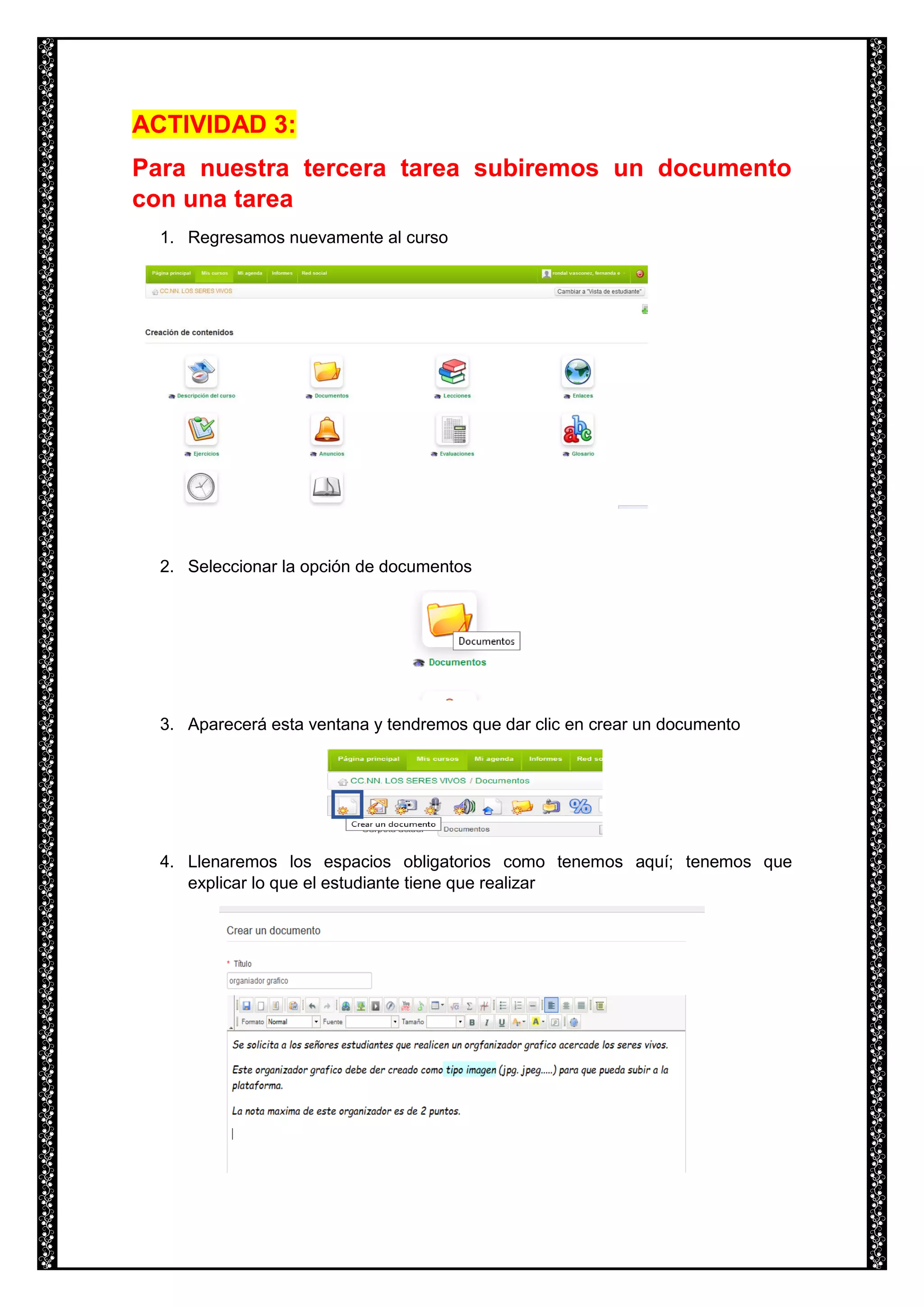 ACTIVIDAD 3:
Para nuestra tercera tarea subiremos un documento
con una tarea
1. Regresamos nuevamente al curso
2. Seleccionar la opción de documentos
3. Aparecerá esta ventana y tendremos que dar clic en crear un documento
4. Llenaremos los espacios obligatorios como tenemos aquí; tenemos que
explicar lo que el estudiante tiene que realizar
 