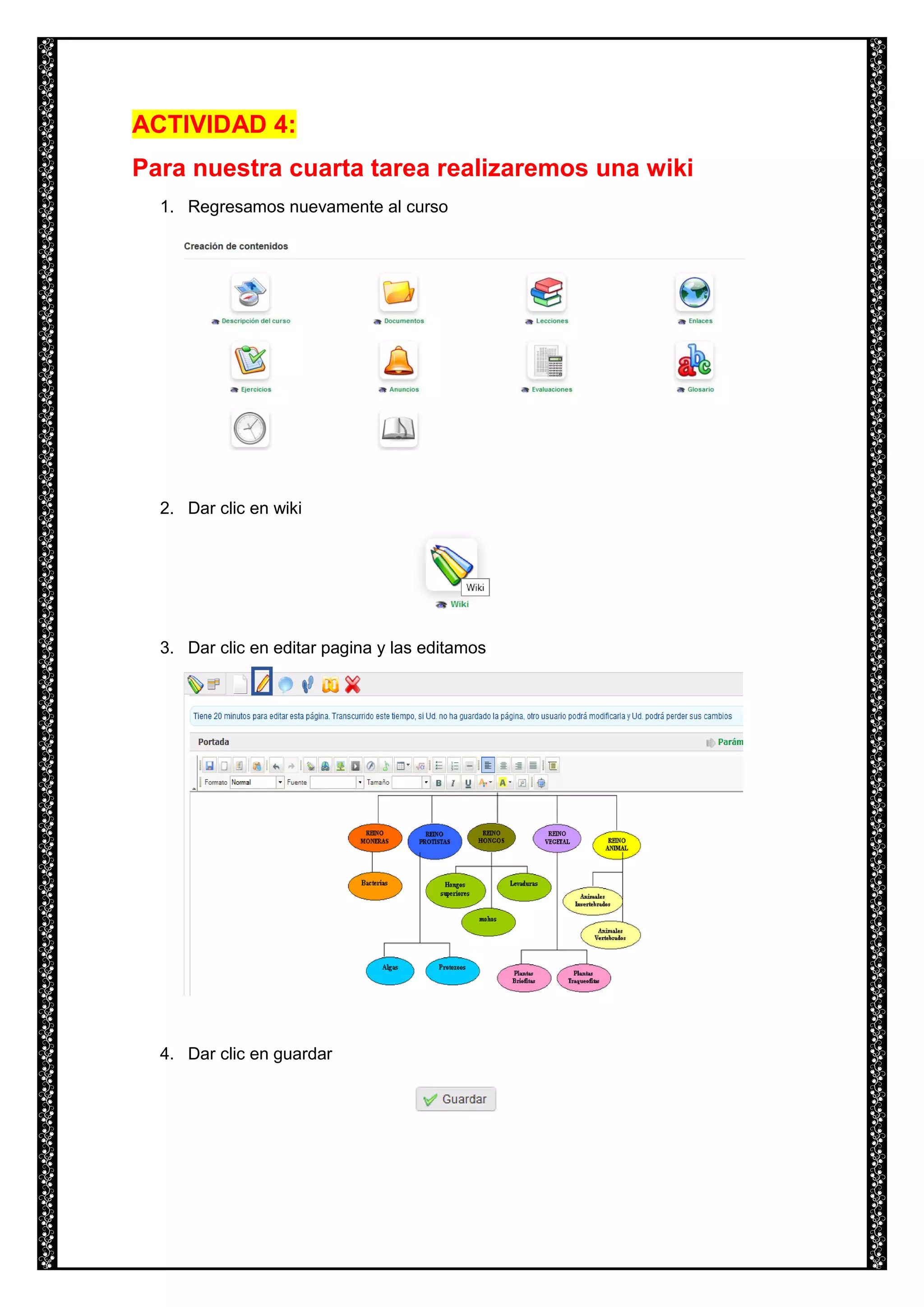 ACTIVIDAD 4:
Para nuestra cuarta tarea realizaremos una wiki
1. Regresamos nuevamente al curso
2. Dar clic en wiki
3. Dar clic en editar pagina y las editamos
4. Dar clic en guardar
 
