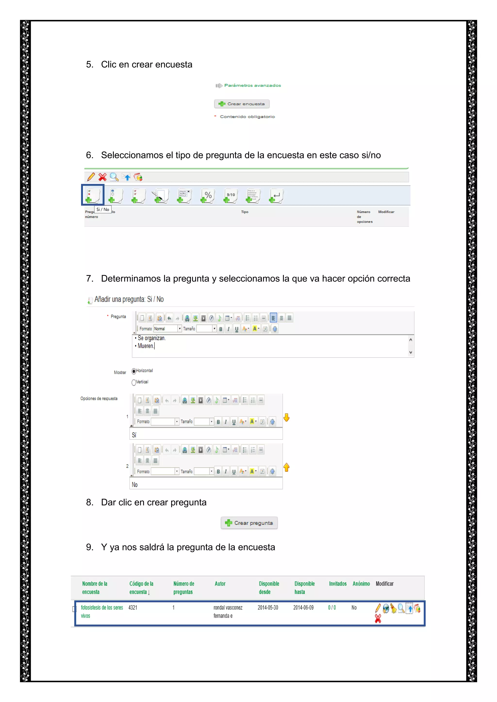 5. Clic en crear encuesta
6. Seleccionamos el tipo de pregunta de la encuesta en este caso si/no
7. Determinamos la pregunta y seleccionamos la que va hacer opción correcta
8. Dar clic en crear pregunta
9. Y ya nos saldrá la pregunta de la encuesta
 