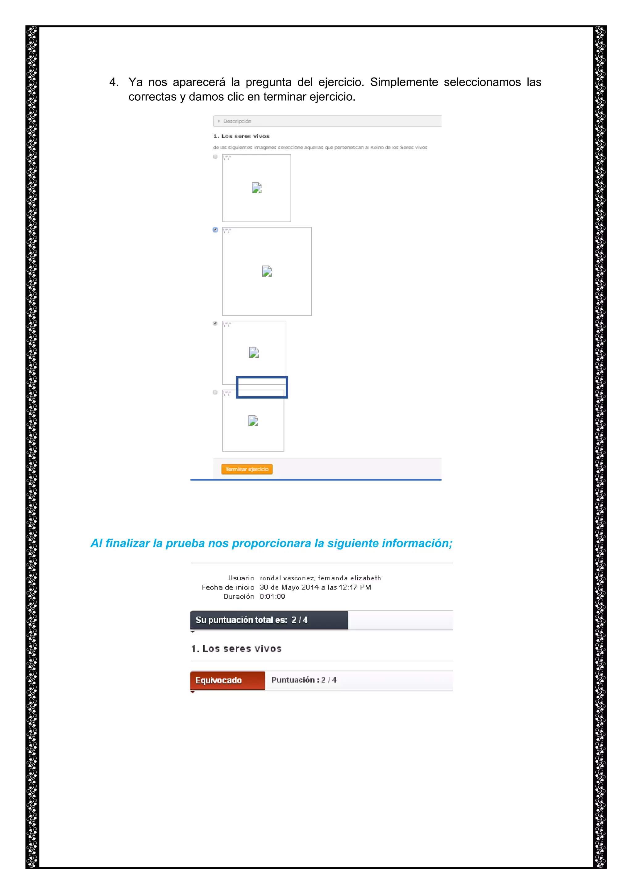 4. Ya nos aparecerá la pregunta del ejercicio. Simplemente seleccionamos las
correctas y damos clic en terminar ejercicio.
Al finalizar la prueba nos proporcionara la siguiente información;
 