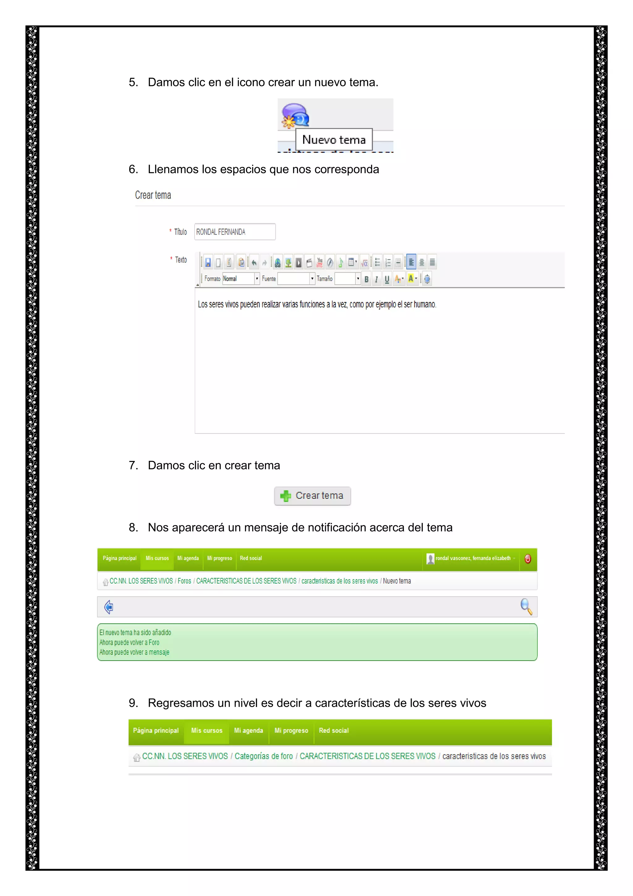 5. Damos clic en el icono crear un nuevo tema.
6. Llenamos los espacios que nos corresponda
7. Damos clic en crear tema
8. Nos aparecerá un mensaje de notificación acerca del tema
9. Regresamos un nivel es decir a características de los seres vivos
 