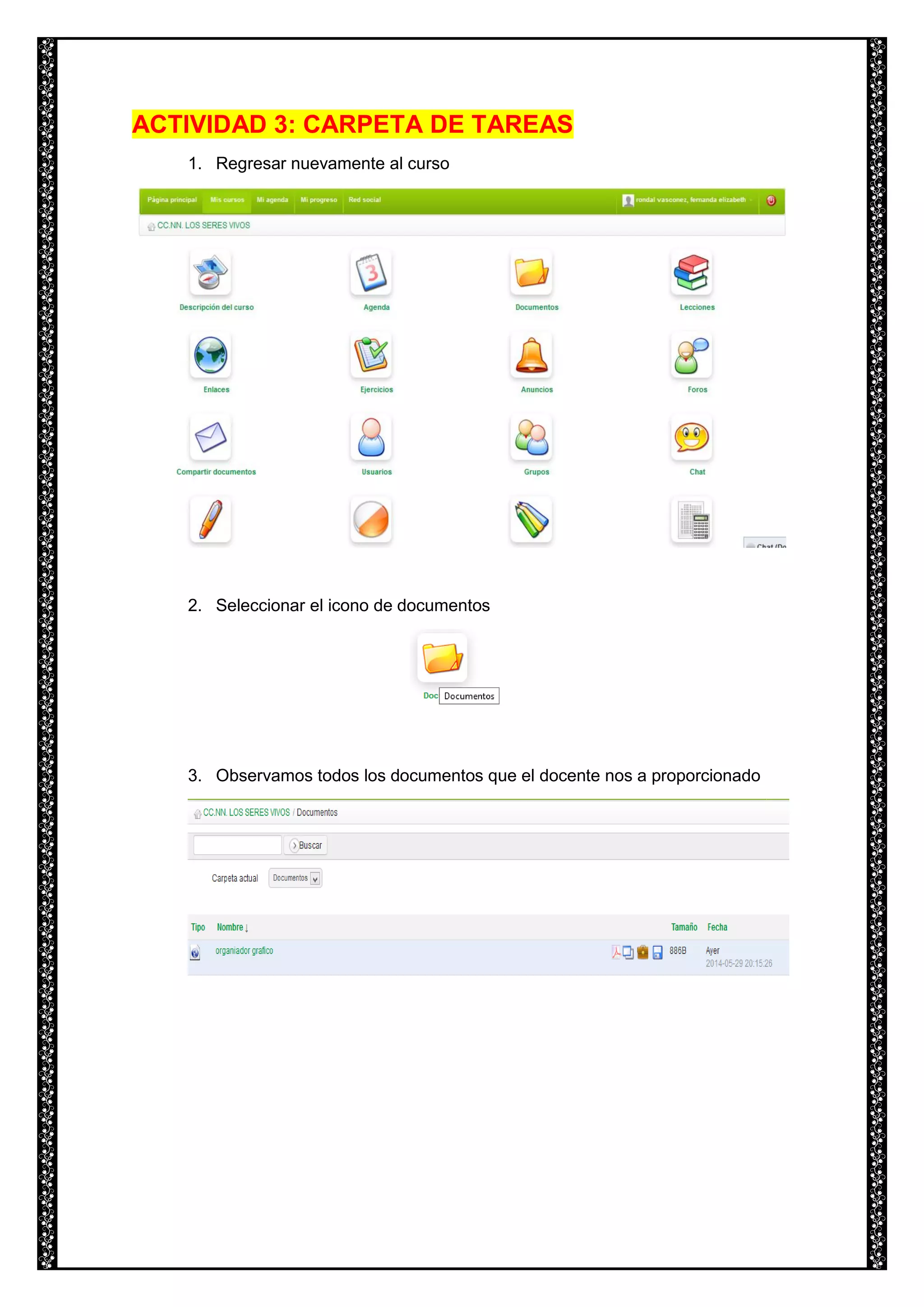 ACTIVIDAD 3: CARPETA DE TAREAS
1. Regresar nuevamente al curso
2. Seleccionar el icono de documentos
3. Observamos todos los documentos que el docente nos a proporcionado
 
