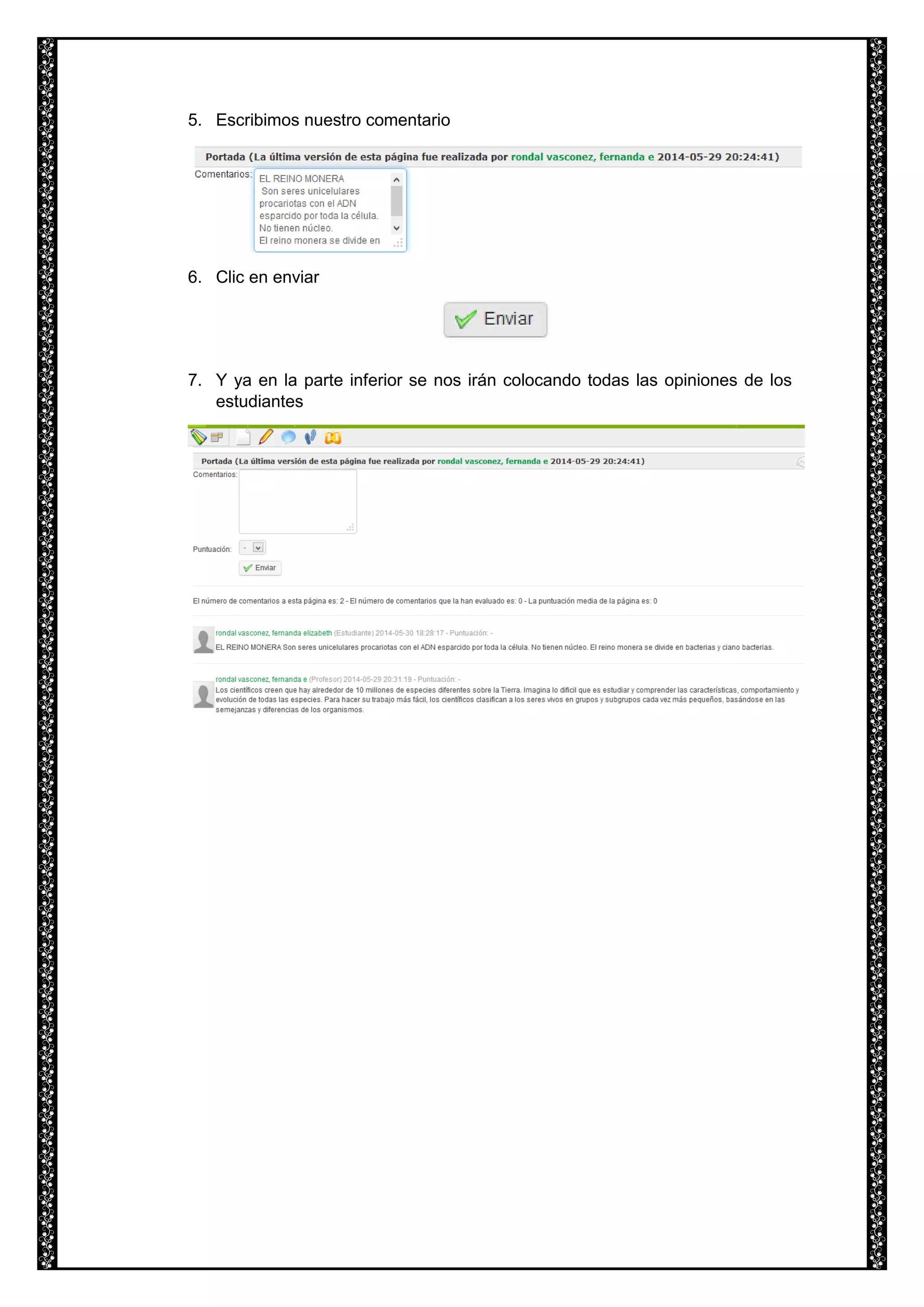 5. Escribimos nuestro comentario
6. Clic en enviar
7. Y ya en la parte inferior se nos irán colocando todas las opiniones de los
estudiantes
 