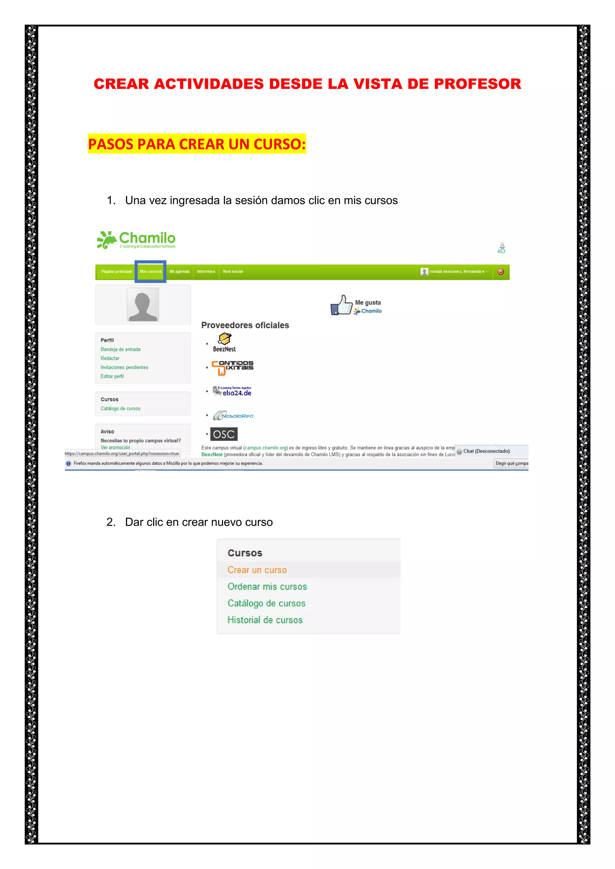 CREAR ACTIVIDADES DESDE LA VISTA DE PROFESOR
PASOS PARA CREAR UN CURSO:
1. Una vez ingresada la sesión damos clic en mis cursos
2. Dar clic en crear nuevo curso
 