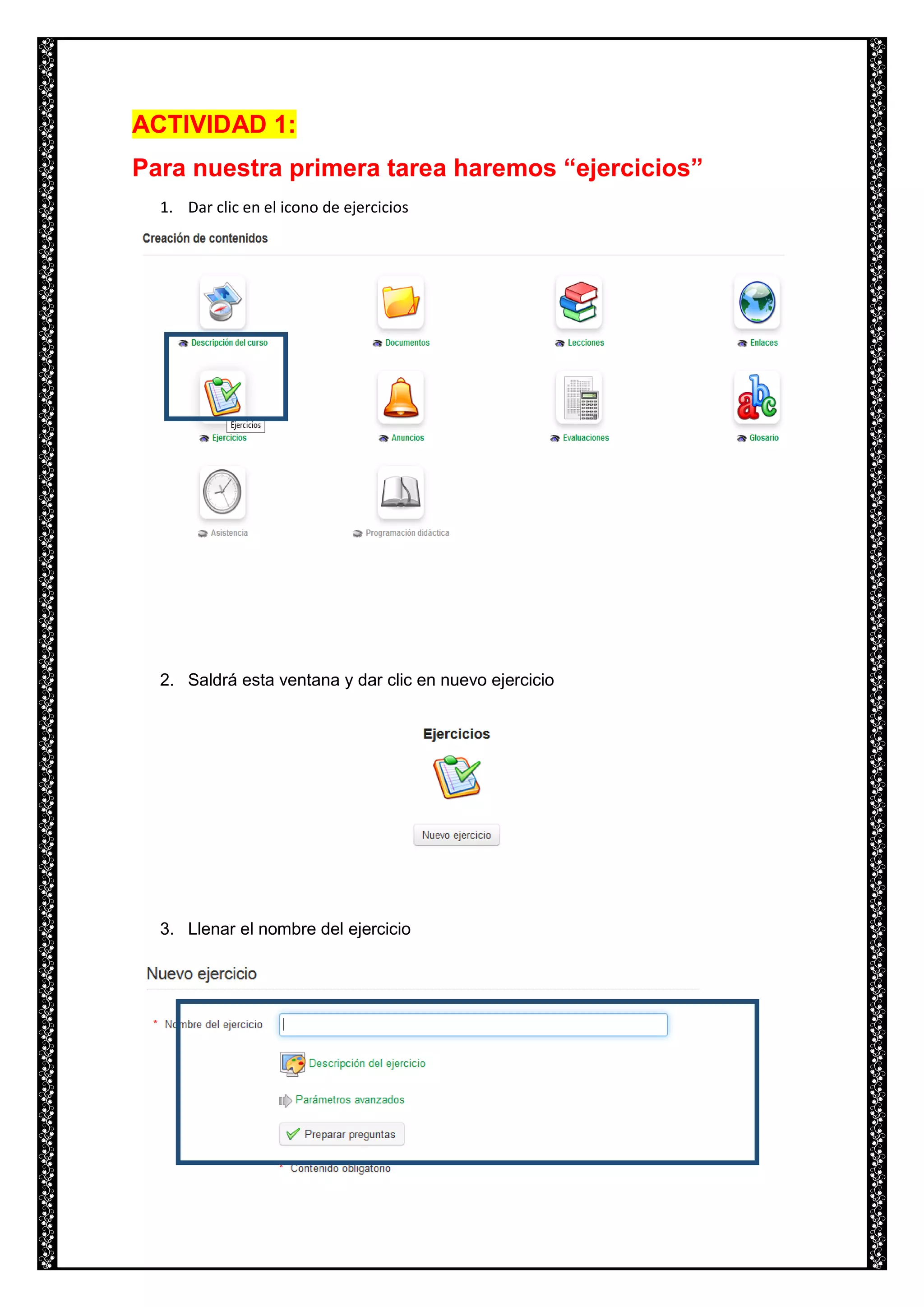 ACTIVIDAD 1:
Para nuestra primera tarea haremos “ejercicios”
1. Dar clic en el icono de ejercicios
2. Saldrá esta ventana y dar clic en nuevo ejercicio
3. Llenar el nombre del ejercicio
 