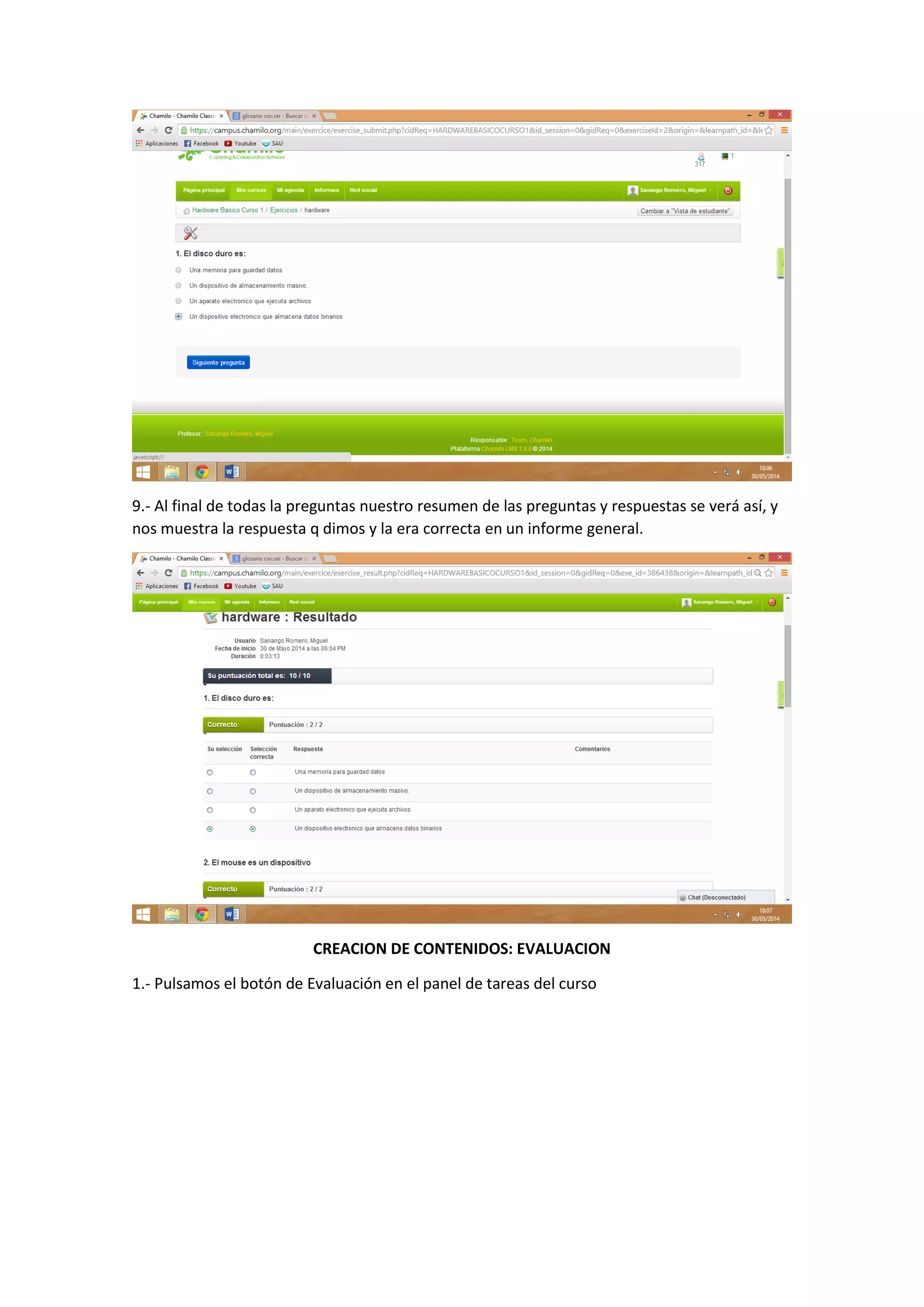 9.- Al final de todas la preguntas nuestro resumen de las preguntas y respuestas se verá así, y
nos muestra la respuesta q dimos y la era correcta en un informe general.
CREACION DE CONTENIDOS: EVALUACION
1.- Pulsamos el botón de Evaluación en el panel de tareas del curso
 