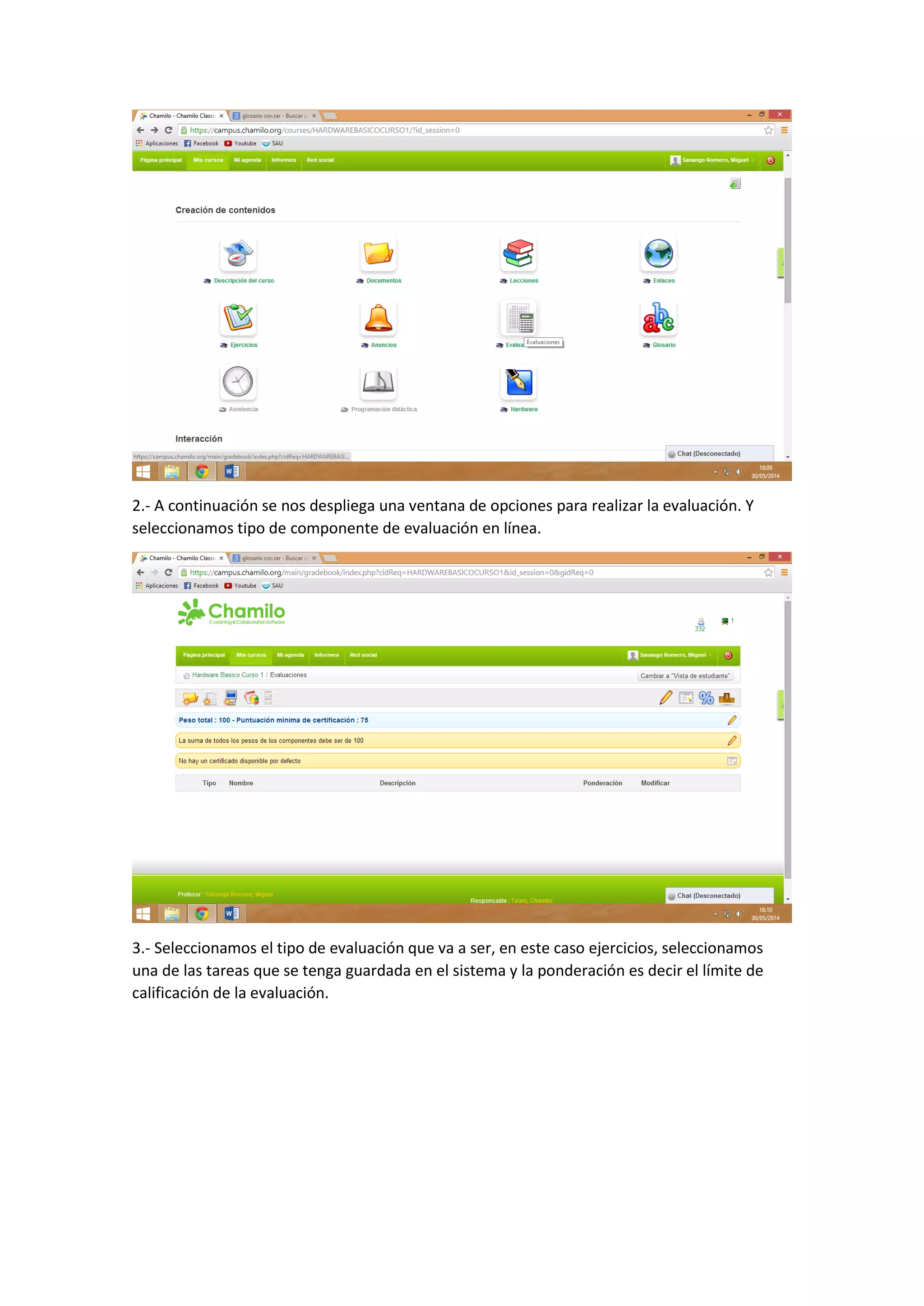 2.- A continuación se nos despliega una ventana de opciones para realizar la evaluación. Y
seleccionamos tipo de componente de evaluación en línea.
3.- Seleccionamos el tipo de evaluación que va a ser, en este caso ejercicios, seleccionamos
una de las tareas que se tenga guardada en el sistema y la ponderación es decir el límite de
calificación de la evaluación.
 