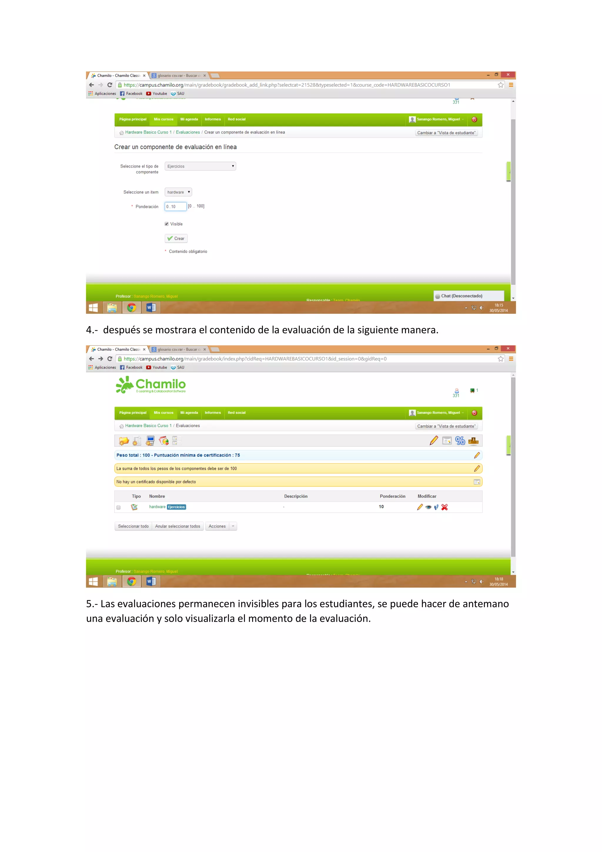 4.- después se mostrara el contenido de la evaluación de la siguiente manera.
5.- Las evaluaciones permanecen invisibles para los estudiantes, se puede hacer de antemano
una evaluación y solo visualizarla el momento de la evaluación.
 