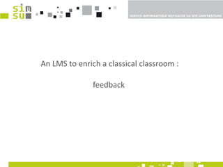 An LMS to enrich a classical classroom : feedback  