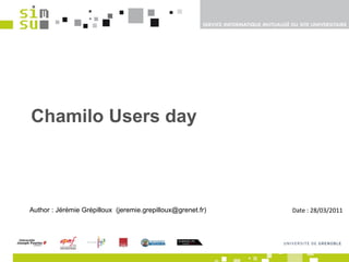 Chamilo Users day Author : Jérémie Grépilloux  ( [email_address] )  Date : 28/03/2011 