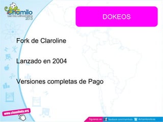Fork de Claroline
Lanzado en 2004
Versiones completas de Pago
DOKEOS
 