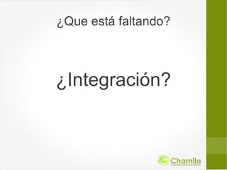¿Que está faltando?



¿Integración?
 