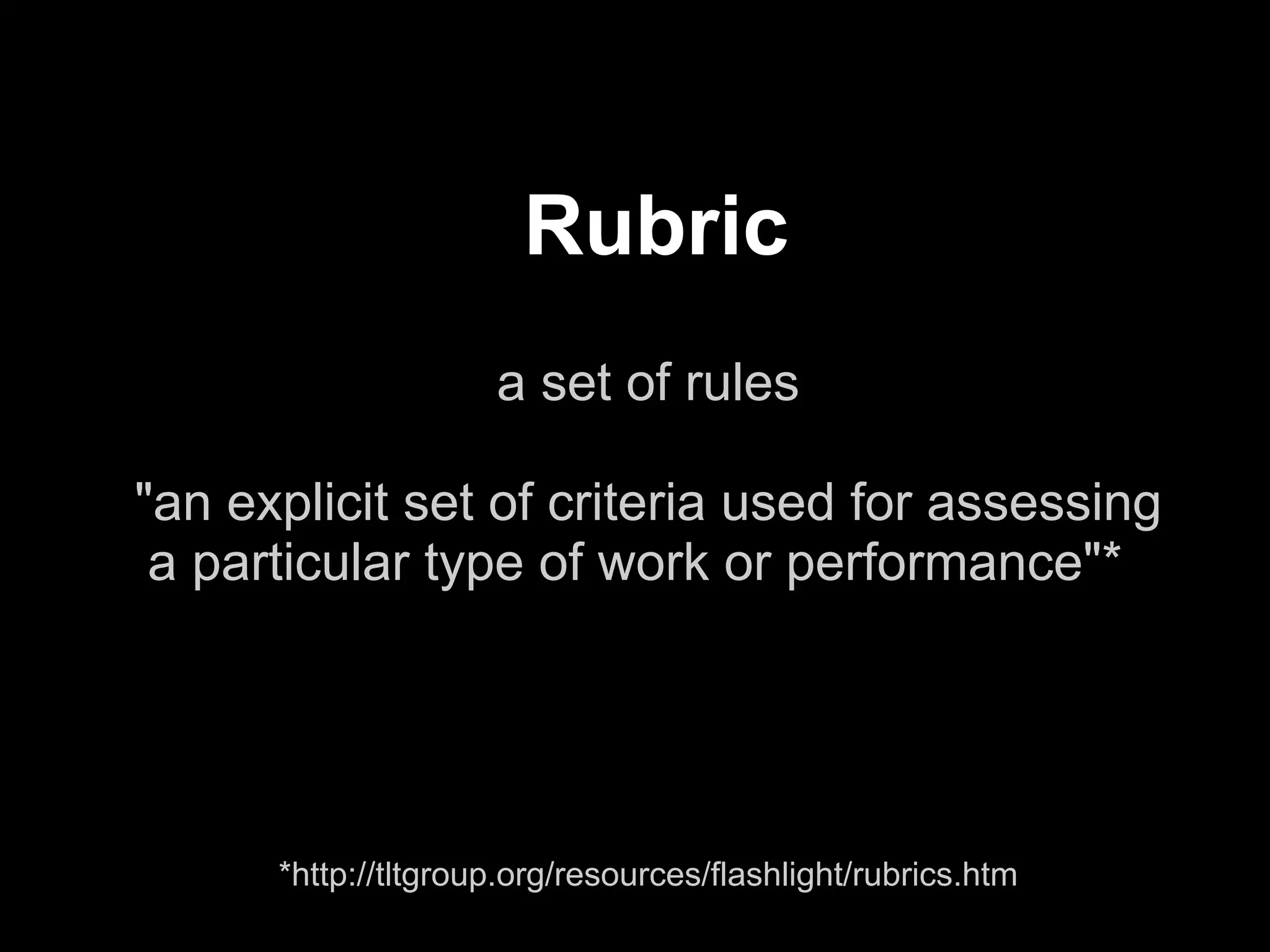 Rubric
                     a set of rules
                                
"an explicit set of criteria used for assessing
 a particular type of work or performance"*




      *http://tltgroup.org/resources/flashlight/rubrics.htm
                                                              !28
 