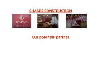 CHAMIS CONSTRUCTION
Our potential partner
 