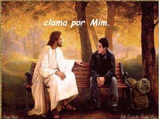 clama por   Mim.   