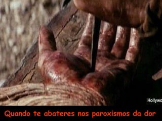 Quando te abateres nos paroxismos da dor       