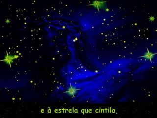 e à estrela que cintila,   