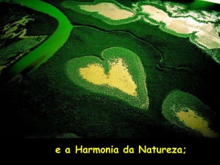 e a Harmonia da Natureza;   